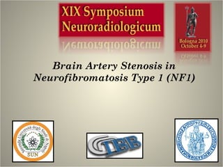 Brain Artery Stenosis in
Neurofibromatosis Type 1 (NF1)
 