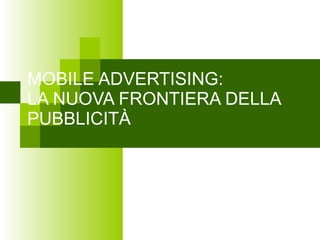 MOBILE ADVERTISING: LA NUOVA FRONTIERA DELLA PUBBLICIT À 