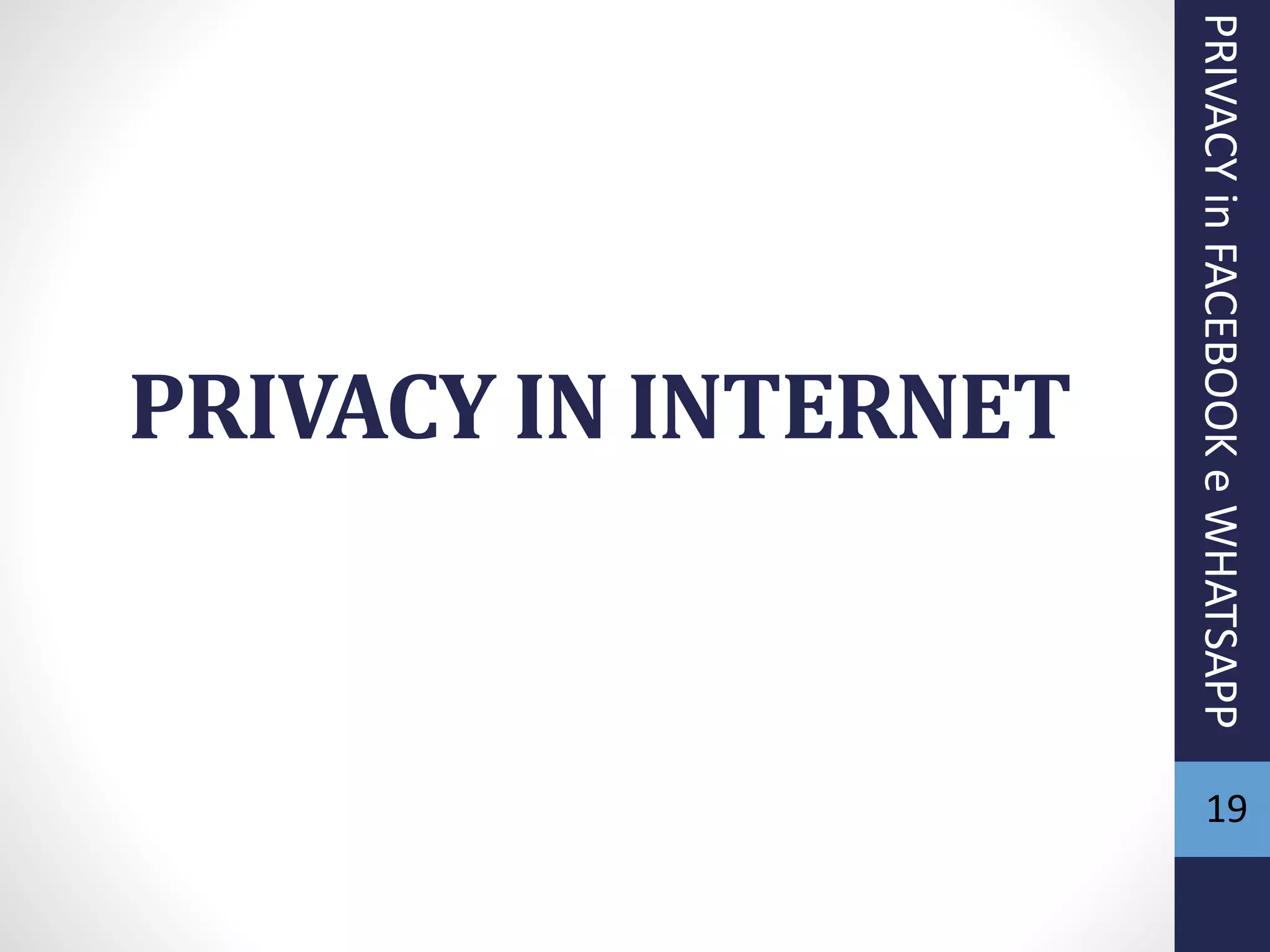PRIVACY IN INTERNET
PRIVACYinFACEBOOKeWHATSAPP
19
 
