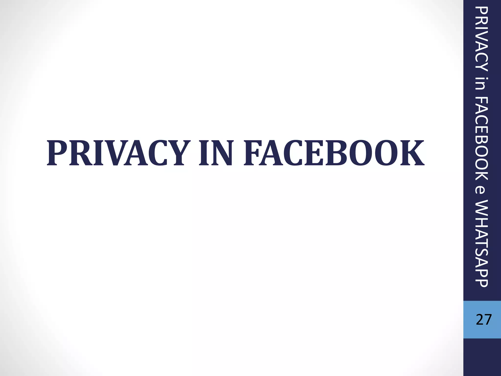 PRIVACY IN FACEBOOK
27
PRIVACYinFACEBOOKeWHATSAPP
 