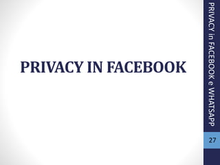 PRIVACY IN FACEBOOK
27
PRIVACYinFACEBOOKeWHATSAPP
 