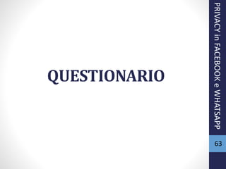 QUESTIONARIO
63
PRIVACYinFACEBOOKeWHATSAPP
 