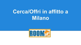 Cerca/Offri in affitto a
Milano
 