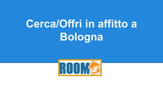 Cerca/Offri in affitto a
Bologna
 