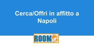 Cerca/Offri in affitto a
Napoli
 