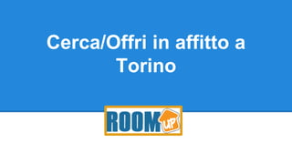 Cerca/Offri in affitto a
Torino
 