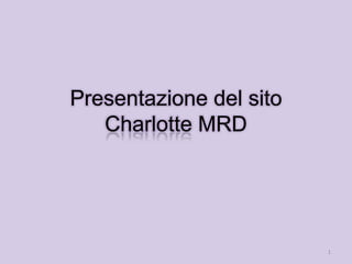 Presentazione del sito
Charlotte MRD

1

 