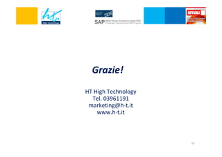 Grazie!
HT High Technology
Tel. 03961191
marketing@h-t.it
www.h-t.it

14

 