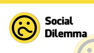 Social
Dilemma
 