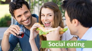 Social eating
 
