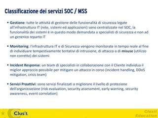 Classificazione dei servizi SOC / MSS
  Gestione: tutte le attività di gestione delle funzionalità di sicurezza legate
  ...