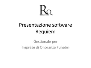 Presentazione software Requiem Gestionale per  Imprese di Onoranze Funebri 
