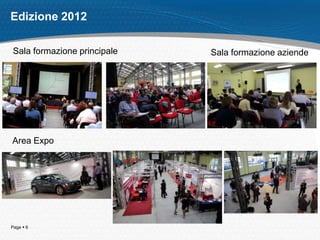 Page  6
Edizione 2012
Sala formazione principale Sala formazione aziende
Area Expo
 