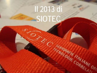 Il 2013 di
SIOTEC
 