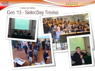1 anno con Siotec
Gen ’13 - SiotecDay Treviso
 