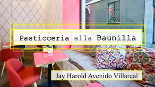 Pasticceria alla Baunilla
Jay Harold Avenido Villareal
 