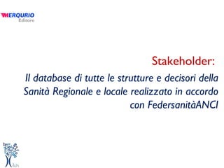 Stakeholder:  Il database di tutte le strutture e decisori della Sanità Regionale e locale realizzato in accordo con FedersanitàANCI 