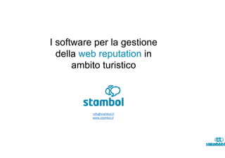 I software per la gestione
della web reputation in
ambito turistico

info@stambol.it
www.stambol.it

 