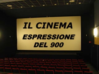 IL CINEMA ESPRESSIONE DEL 900 