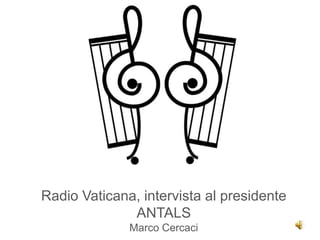 Radio Vaticana, intervista al presidente
              ANTALS
              Marco Cercaci
 