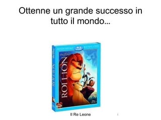 Ottenne un grande successo in tutto il mondo … IN FRANCIA: LE ROI LION rey leon.jpg Il Re Leone 