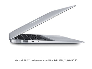 Macbook Air 11″ per lavorare in mobilità, 4 Gb RAM, 128 Gb HD SD
 