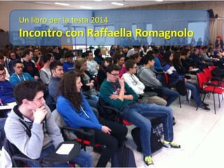 Un libro per la testa 2014
Incontro con Raffaella Romagnolo
 