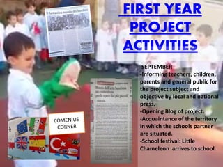 FIRST YEAR
PROJECT
ACTIVITIES
SEPTEMBER
-Informing teachers, children,
parents and general public for
the project subject ...