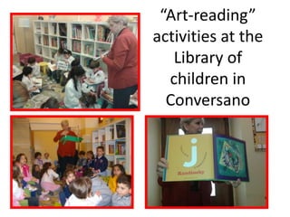 “Art-reading”
activities at the
Library of
children in
Conversano
 