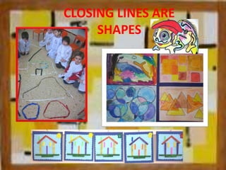 CLOSING LINES ARE
SHAPES
 