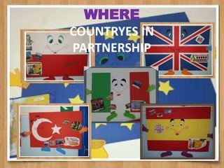 WHERE
COUNTRYES IN
PARTNERSHIP
 
