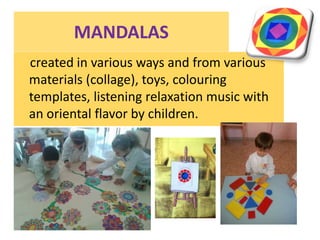 created in various ways and from various
materials (collage), toys, colouring
templates, listening relaxation music with
a...