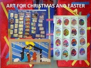 ART FOR CHRISTMAS AND EASTER
 