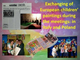 Exchanging of
European children’
paintings during
the meetings: in
Italy and Poland
 
