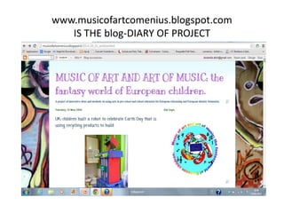 www.musicofartcomenius.blogspot.com
IS THE blog-DIARY OF PROJECT
 