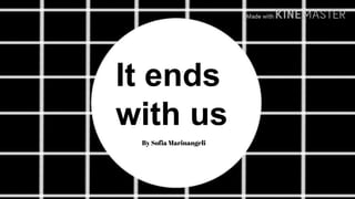It ends
with us
By Sofia Marinangeli
 