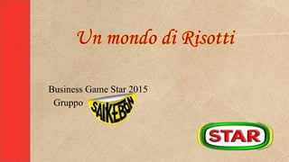 Business Game Star 2015
Gruppo
 