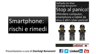 Presentazione a cura di Gianluigi Bonanomi
Smartphone:
rischi e rimedi
 