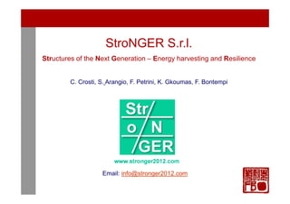 1/29
1/61
1/61

StroNGER S.r.l.
Structures of the Next Generation – Energy harvesting and Resilience

C. Crosti, S. Arangio, F. Petrini, K. Gkoumas, F. Bontempi

Email: info@stronger2012.com

 