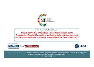 Avv. Giovanna Raffaella Stumpo
Nuova Norma ISO 37301:2021 – Sistemi di Gestione per la
Compliance– Requisiti Prospettive a...