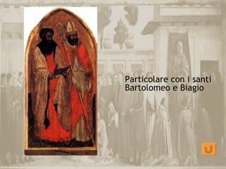 Particolare con i santi
Bartolomeo e Biagio
 