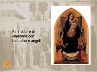 Particolare di
Madonna con
bambino e angeli
 