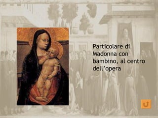Particolare di
Madonna con
bambino, al centro
dell’opera
 