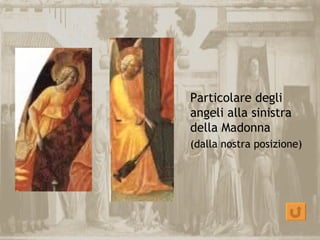 Particolare degli
angeli alla sinistra
della Madonna
(dalla nostra posizione)
 