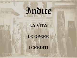 Indice
La Vita

Le Opere

i crediti
 