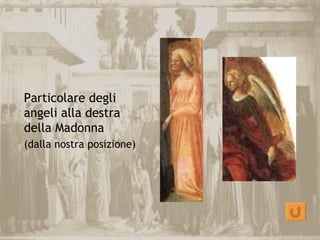 Particolare degli
angeli alla destra
della Madonna
(dalla nostra posizione)
 