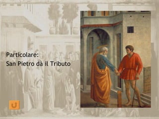 Particolare:
San Pietro dà il Tributo
 