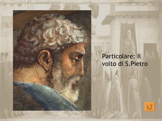 Particolare: Il
volto di S.Pietro
 