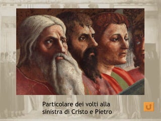 Particolare dei volti alla
sinistra di Cristo e Pietro
 