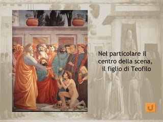 Nel particolare il
centro della scena,
 il figlio di Teofilo
 